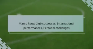 Marco Reus: Club successes, International performances, Personal challenges