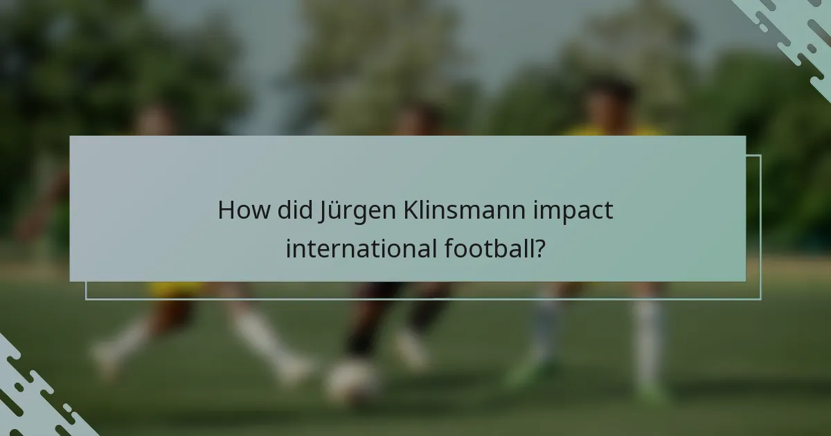 How did Jürgen Klinsmann impact international football?
