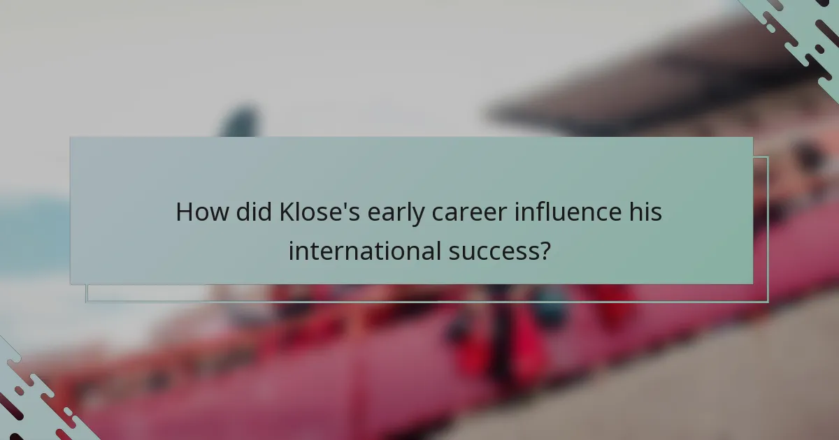 How did Klose's early career influence his international success?