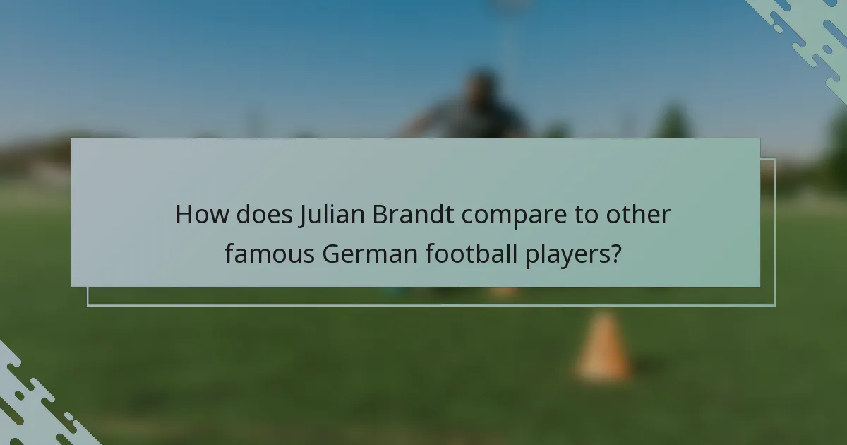 How does Julian Brandt compare to other famous German football players?