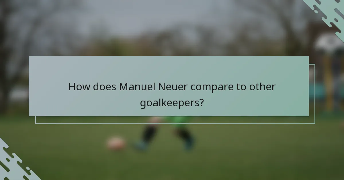 How does Manuel Neuer compare to other goalkeepers?