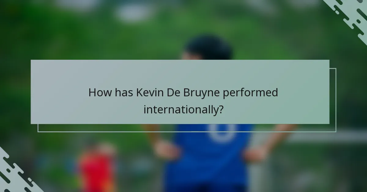 How has Kevin De Bruyne performed internationally?