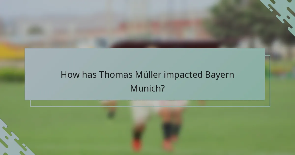How has Thomas Müller impacted Bayern Munich?