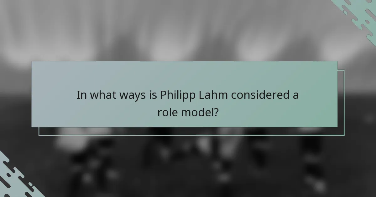 In what ways is Philipp Lahm considered a role model?