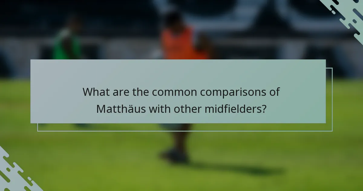 What are the common comparisons of Matthäus with other midfielders?