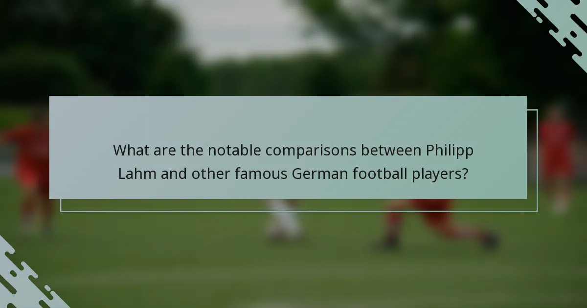 What are the notable comparisons between Philipp Lahm and other famous German football players?