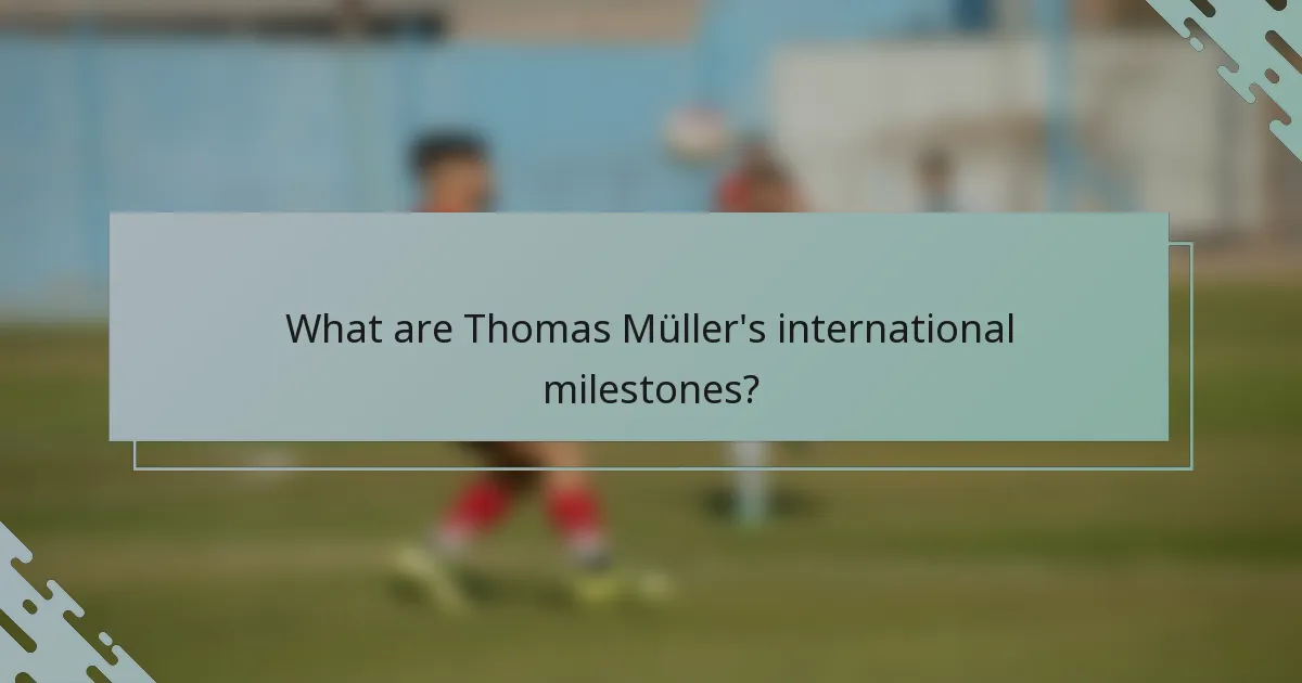 What are Thomas Müller's international milestones?