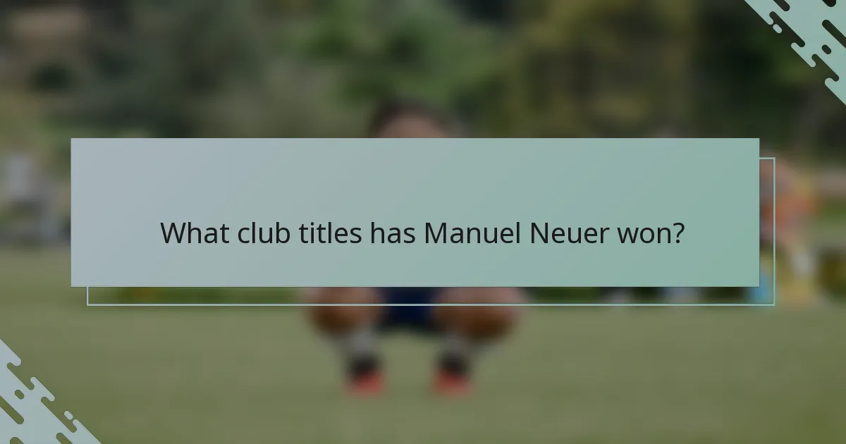 What club titles has Manuel Neuer won?