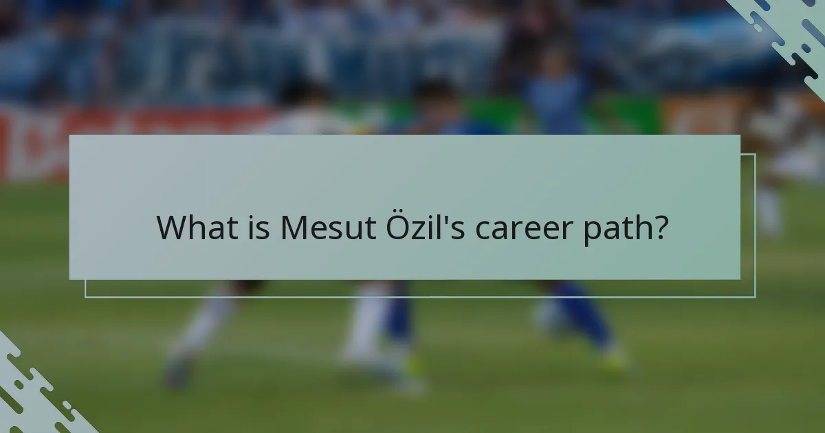 What is Mesut Özil's career path?