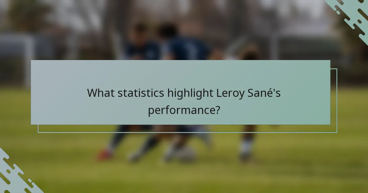 What statistics highlight Leroy Sané's performance?