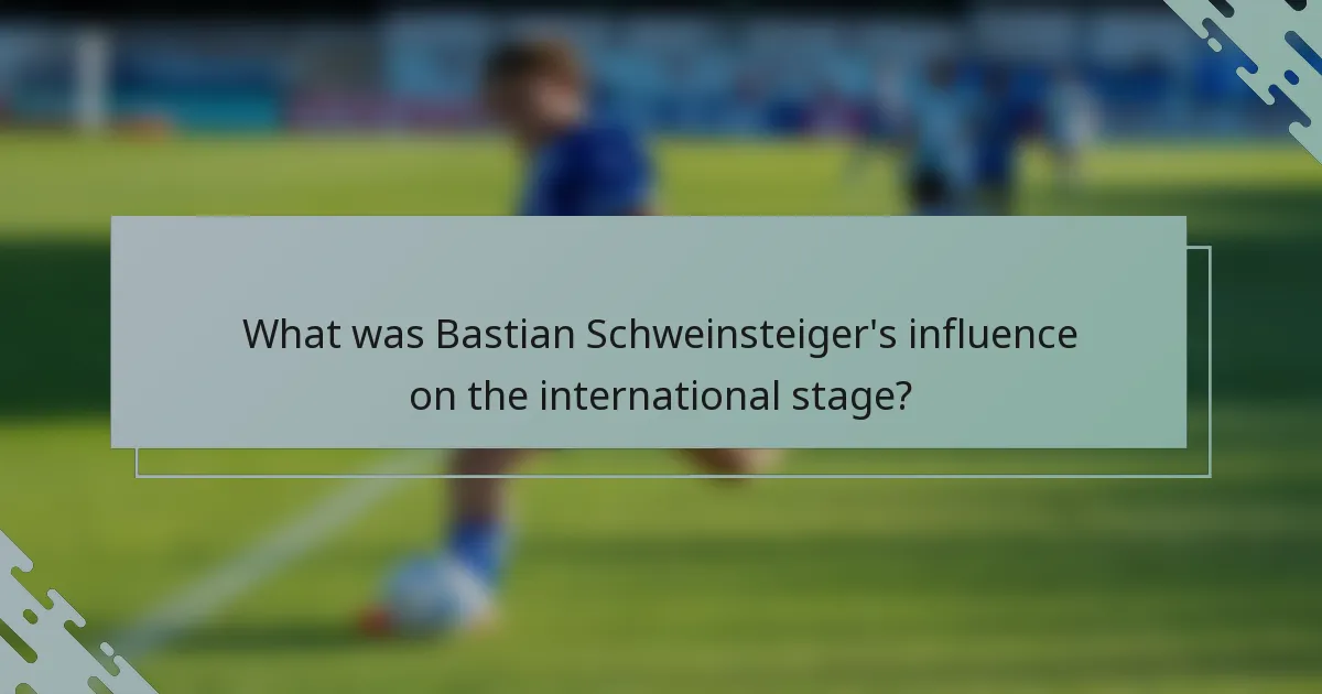 What was Bastian Schweinsteiger's influence on the international stage?